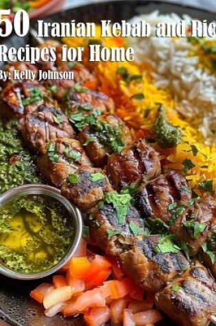 Cover of 50 Iranian Kebab and Rice Recipes for Home