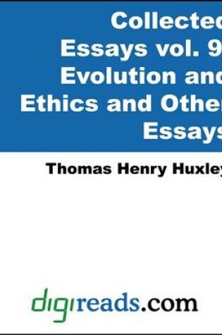 Cover of The Collected Essays of Thomas Henry Huxley, Volume 9 (Evolution and Ethics and Other Essays)