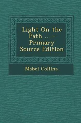 Cover of Light on the Path ... - Primary Source Edition