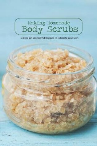 Cover of Making Homemade Body Scrubs