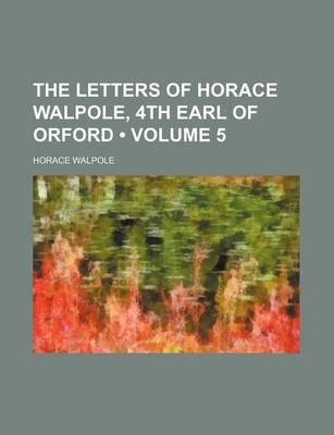 Book cover for The Letters of Horace Walpole, 4th Earl of Orford (Volume 5)