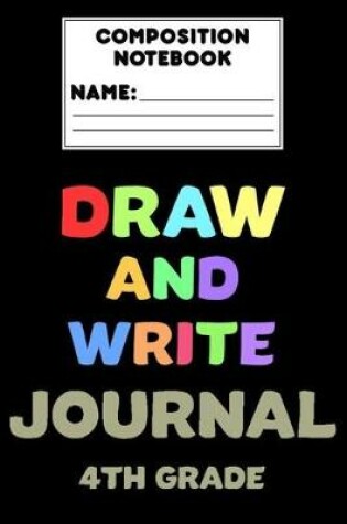 Cover of Composition Notebook Draw And Write Journal 4th Grade