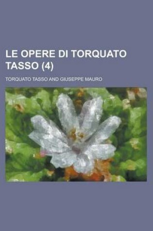 Cover of Le Opere Di Torquato Tasso (4)