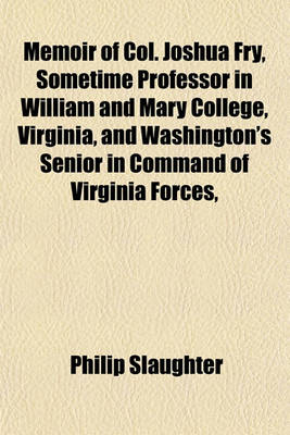 Book cover for Memoir of Col. Joshua Fry, Sometime Professor in William and Mary College, Virginia, and Washington's Senior in Command of Virginia Forces,