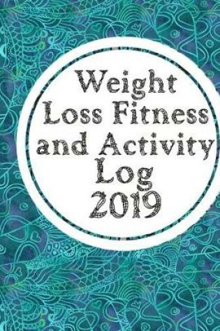 Cover of Weight Loss, Fitness and Activity Log 2019