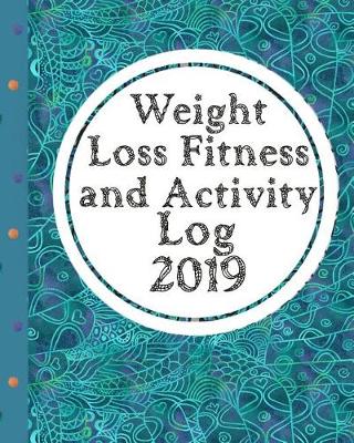 Book cover for Weight Loss, Fitness and Activity Log 2019