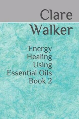 Cover of Energy Healing Using Essential Oils