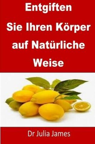 Cover of Entgiften Ihren Koerper auf Naturliche Weise