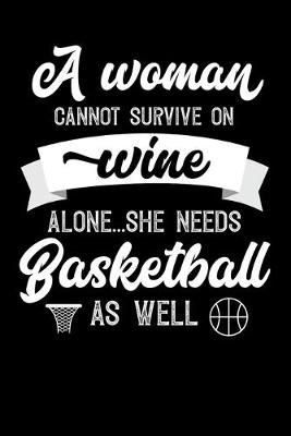 Book cover for A Woman Cannot Survive On Wine Alone She Needs Basketball As Well