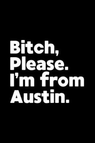 Cover of Bitch, Please. I'm From Austin.