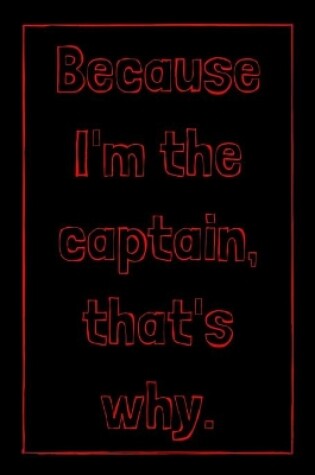 Cover of Because I'm the captain, that's why.