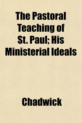 Book cover for The Pastoral Teaching of St. Paul; His Ministerial Ideals