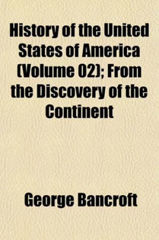 Cover of History of the United States of America (Volume 02); From the Discovery of the Continent