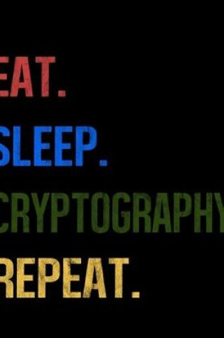 Cover of Eat Sleep Cryptography Repeat