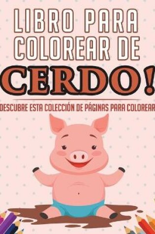 Cover of Libro para colorear de cerdo! Descubre esta colección de páginas para colorear