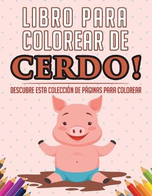 Book cover for Libro para colorear de cerdo! Descubre esta colección de páginas para colorear