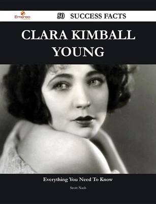 Book cover for Clara Kimball Young 50 Success Facts - Everything You Need to Know about Clara Kimball Young