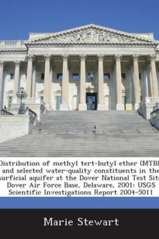Cover of Distribution of Methyl Tert-Butyl Ether (Mtbe) and Selected Water-Quality Constituents in the Surficial Aquifer at the Dover National Test Site, Dover Air Force Base, Delaware, 2001
