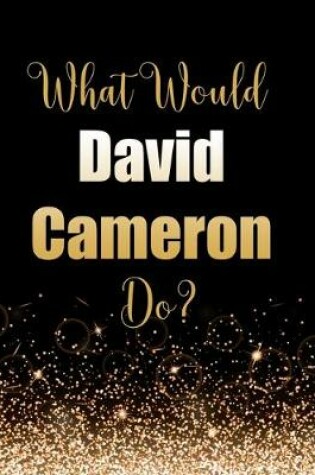 Cover of What Would David Cameron Do?