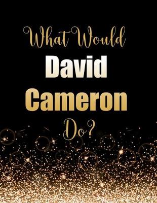 Book cover for What Would David Cameron Do?