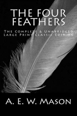 Cover of The Four Feathers The Complete & Unabridged Large Print Classic Edition