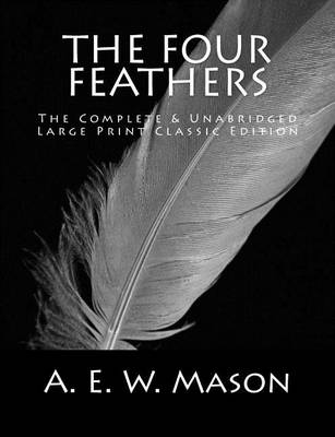 Book cover for The Four Feathers The Complete & Unabridged Large Print Classic Edition