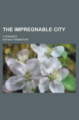 Cover of The Impregnable City; A Romance