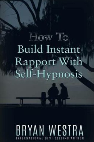 Cover of How To Build Instant Rapport With Self-Hypnosis