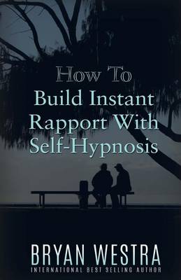 Book cover for How To Build Instant Rapport With Self-Hypnosis