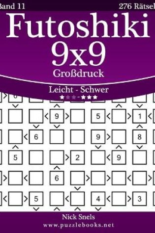 Cover of Futoshiki 9x9 Großdruck - Leicht bis Schwer - Band 11 - 276 Rätsel