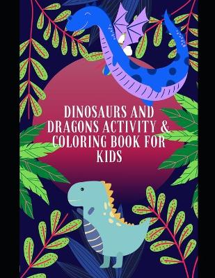 Book cover for Dinosaurs and Dragons Activity and Coloring Book for Kids