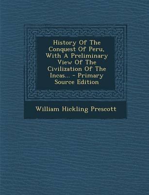 Book cover for History of the Conquest of Peru, with a Preliminary View of the Civilization of the Incas... - Primary Source Edition