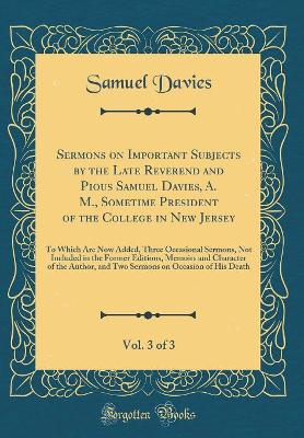 Book cover for Sermons on Important Subjects by the Late Reverend and Pious Samuel Davies, A. M., Sometime President of the College in New Jersey, Vol. 3 of 3