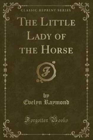 Cover of The Little Lady of the Horse (Classic Reprint)
