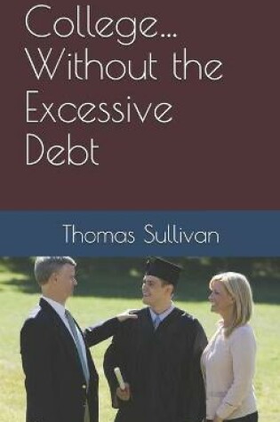 Cover of College... Without the Excessive Debt