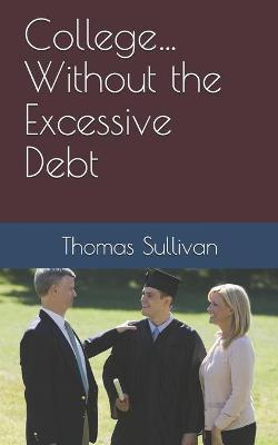 Book cover for College... Without the Excessive Debt