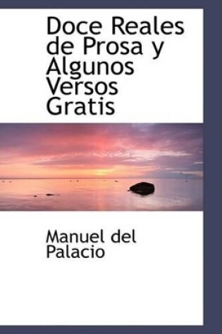 Cover of Doce Reales de Prosa y Algunos Versos Gratis