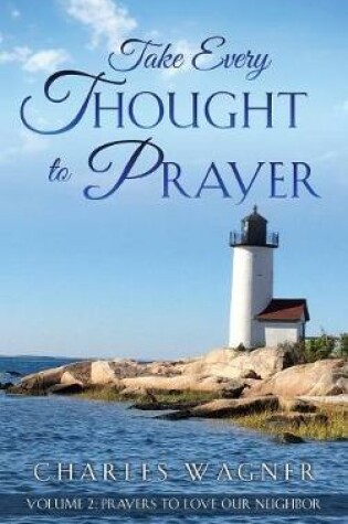 Cover of Take Every Thought to Prayer- Prayers to Love Our Neighbor