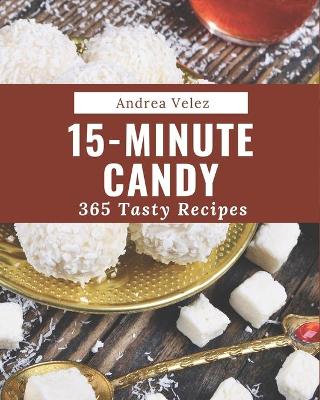 Book cover for 365 Tasty 15-Minute Candy Recipes