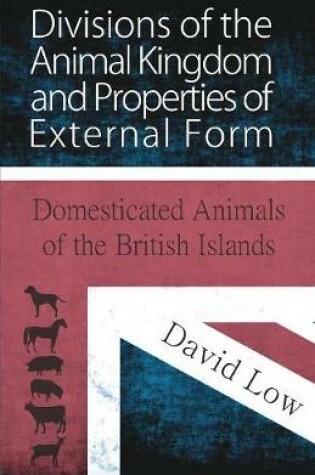 Cover of Divisions of the Animal Kingdom and Properties of External Form (Domesticated Animals of the British Islands)