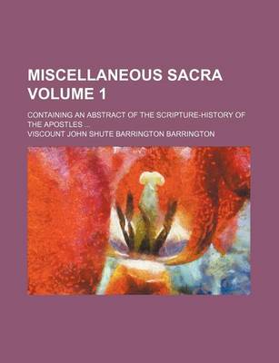 Book cover for Miscellaneous Sacra Volume 1; Containing an Abstract of the Scripture-History of the Apostles