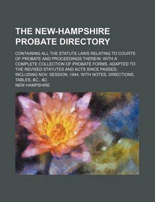 Book cover for The New-Hampshire Probate Directory; Containing All the Statute Laws Relating to Courts of Probate and Proceedings Therein