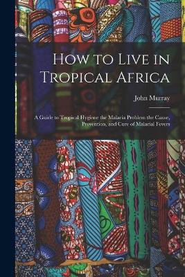 Book cover for How to Live in Tropical Africa