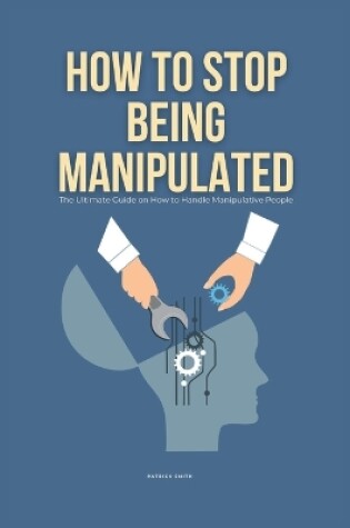 Cover of How To Stop Being Manipulated