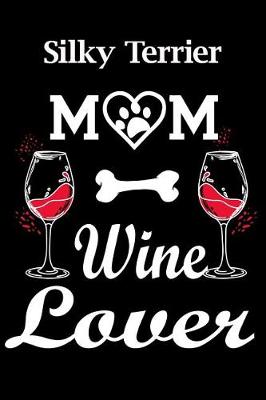 Book cover for Silky Terrier Mom Wine Lover