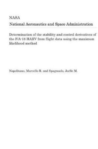 Cover of Determination of the Stability and Control Derivatives of the F/A-18 Harv from Flight Data Using the Maximum Likelihood Method