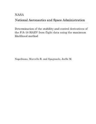 Book cover for Determination of the Stability and Control Derivatives of the F/A-18 Harv from Flight Data Using the Maximum Likelihood Method