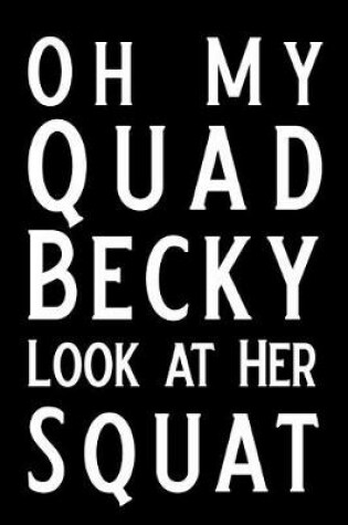 Cover of Oh My Quad Becky Look at Her Squat