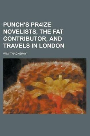 Cover of Punch's Pr4ize Novelists, the Fat Contributor, and Travels in London