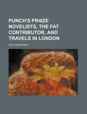 Book cover for Punch's Pr4ize Novelists, the Fat Contributor, and Travels in London